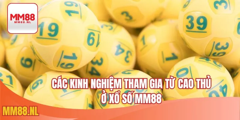 Các kinh nghiệm tham gia từ cao thủ ở xổ số MM88